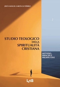 Studio teologico della spiritualità cristiana. Metodo, principi e prospettive - Librerie.coop