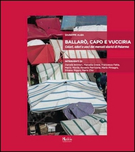 Ballarò, Capo e Vucciria. Colori, odori e voci dei mercati storici di Palermo - Librerie.coop