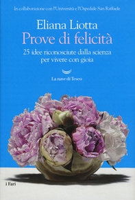 Prove di felicità. 25 idee riconosciute dalla scienza per vivere con gioia - Librerie.coop