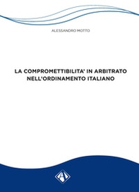 La compromettibilità in arbitrato nell'ordinamento italiano - Librerie.coop La compromettibilità in arbitrato nell'ordinamento italiano - Librerie.coop