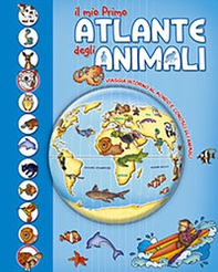 Il mio primo atlante degli animali. Viaggia intorno al mondo e conosci gli animali - Librerie.coop Il mio primo atlante degli animali. Viaggia intorno al mondo e conosci gli animali - Librerie.coop