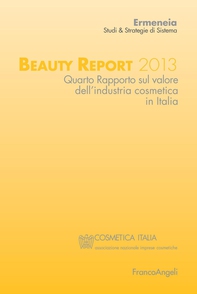 Beauty Report 2013. Quarto Rapporto sul valore dell'industria cosmetica in Italia - Librerie.coop Beauty Report 2013. Quarto Rapporto sul valore dell'industria cosmetica in Italia - Librerie.coop