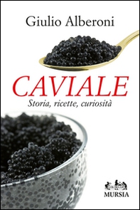 Caviale. Storia, ricette, curiosità - Librerie.coop