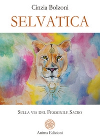 Selvatica. Sulla via del femminile sacro - Librerie.coop