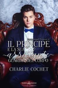 Il principe e la sua assillante guardia del corpo. Paranormal Princes - Vol. 1 - Librerie.coop