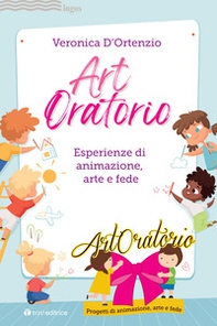 Artoratorio. Esperienze di animazione, arte e fede - Librerie.coop
