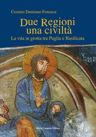 Due regioni una civiltà. La vita in grotta tra Puglia e Basilicata - Librerie.coop Due regioni una civiltà. La vita in grotta tra Puglia e Basilicata - Librerie.coop