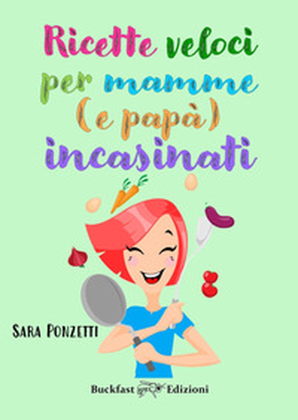 Ricette veloci per mamme (e papà) incasinati - Librerie.coop Ricette veloci per mamme (e papà) incasinati - Librerie.coop
