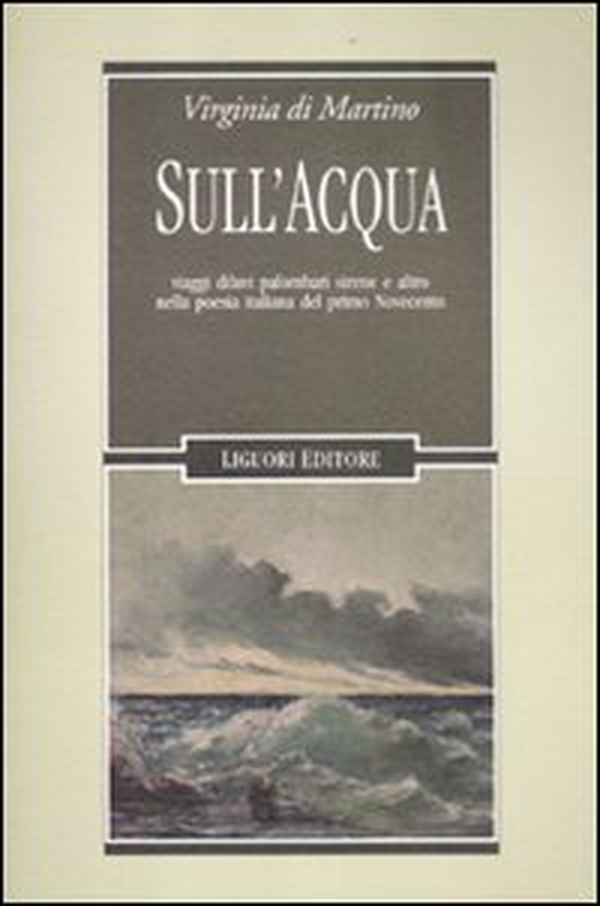 Sull'acqua. Viaggi, diluvi, palombari, sirene e altro nella poesia italiana del primo Novecento - Librerie.coop Sull'acqua. Viaggi, diluvi, palombari, sirene e altro nella poesia italiana del primo Novecento - Librerie.coop