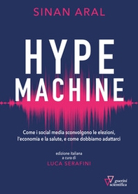 Hype machine. Come i social media sconvolgono le elezioni, l'economia e la salute, e come dobbiamo adattarci - Librerie.coop Hype machine. Come i social media sconvolgono le elezioni, l'economia e la salute, e come dobbiamo adattarci - Librerie.coop