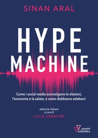 Hype machine. Come i social media sconvolgono le elezioni, l'economia e la salute, e come dobbiamo adattarci - Librerie.coop