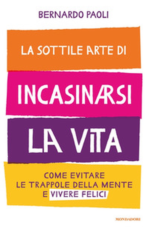 La sottile arte di incasinarsi la vita. Come evitare le trappole della mente e vivere felici - Librerie.coop La sottile arte di incasinarsi la vita. Come evitare le trappole della mente e vivere felici - Librerie.coop