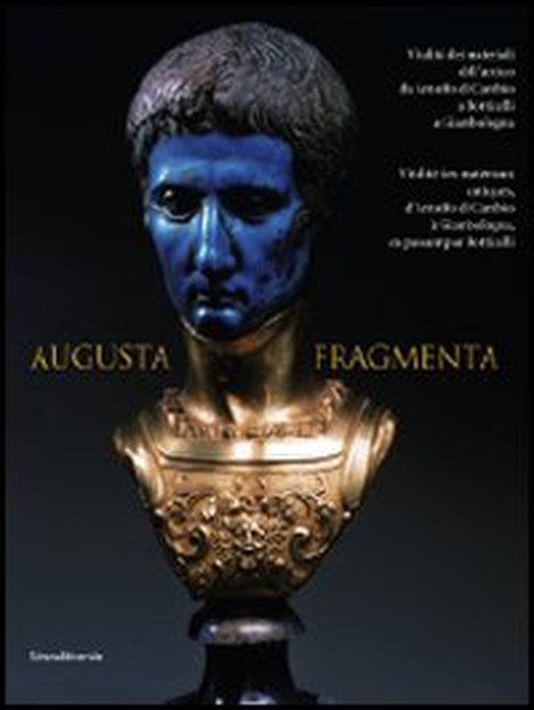 Augusta fragmenta. Vitalità dei materiali dell'antico da Arnolfo di Cambio a Botticelli a Giambologna. Ediz. italiana e francese - Librerie.coop Augusta fragmenta. Vitalità dei materiali dell'antico da Arnolfo di Cambio a Botticelli a Giambologna. Ediz. italiana e francese - Librerie.coop