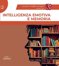 Intelligenza emotiva e memoria. Guida completa con esercizi. I quaderni di MemorizzArte - Vol. 6 - Librerie.coop