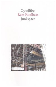 Junkspace. Per un ripensamento radicale dello spazio urbano - Librerie.coop