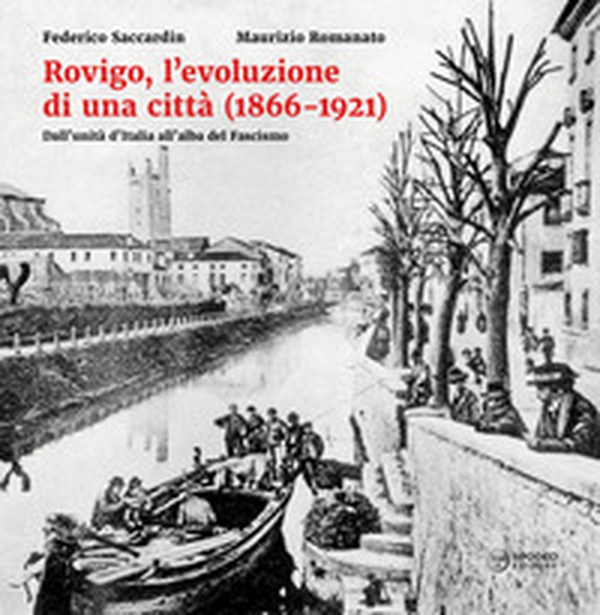 Rovigo, l'evoluzione di una città (1866-1921). Dall'unità d'Italia all'alba del Fascismo - Librerie.coop Rovigo, l'evoluzione di una città (1866-1921). Dall'unità d'Italia all'alba del Fascismo - Librerie.coop