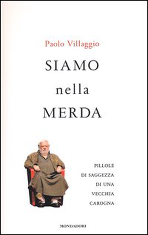 Siamo nella merda. Pillole di saggezza di una vecchia carogna - Librerie.coop Siamo nella merda. Pillole di saggezza di una vecchia carogna - Librerie.coop