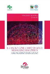 Il cancro come campo da gioco, messaggero, ri-scoperta. Gim, paladino di un sogno - Librerie.coop