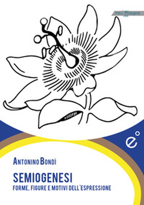 Semiogenesi. Forme, figure e motivi dell'espressione - Librerie.coop Semiogenesi. Forme, figure e motivi dell'espressione - Librerie.coop