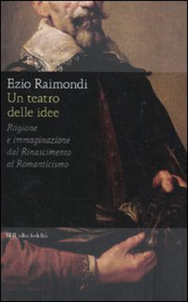 Un teatro delle idee. Ragione e immaginazione dal Rinascimento al Romanticismo - Librerie.coop Un teatro delle idee. Ragione e immaginazione dal Rinascimento al Romanticismo - Librerie.coop