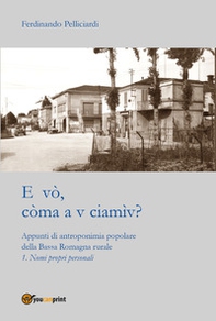 E vò, còma a v ciamìv? Appunti di antroponimia popolare della Bassa Romagna rurale - Librerie.coop