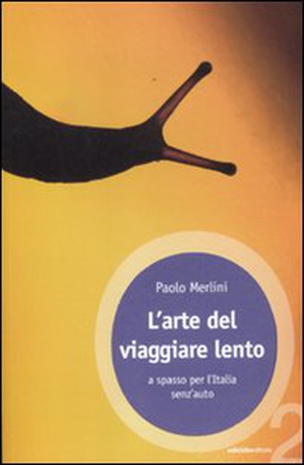L'arte del viaggiare lento. A spasso per l'Italia senz'auto - Librerie.coop L'arte del viaggiare lento. A spasso per l'Italia senz'auto - Librerie.coop