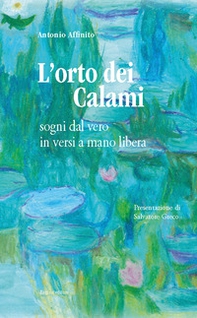 L'orto dei calami. Sogni dal vero in versi a mano libera - Librerie.coop