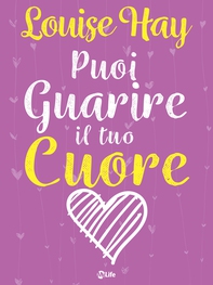 Puoi guarire il tuo cuore - Librerie.coop