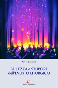 Bellezza e stupore dell’evento liturgico - Librerie.coop