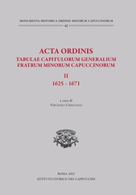 Acta Ordinis. Tabulae capitulorum generalium Fratrum Minorum Capuccinorum, II: 1625-1671 - Librerie.coop