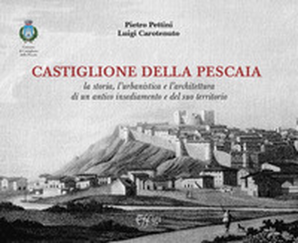 Castiglione della Pescaia. La storia, l'urbanistica e l'architettura di un antico insediamento e del suo territorio - Librerie.coop Castiglione della Pescaia. La storia, l'urbanistica e l'architettura di un antico insediamento e del suo territorio - Librerie.coop