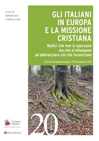 Gli italiani in Europa e la missione cristiana. Radici che non si spezzano ma che si allungano ad abbracciare ciò che incontrano - Librerie.coop