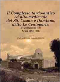 Il complesso tardo-antico ed alto-medievale dei SS. Cosma e Damiano, detto le Centoporte, Giurdignano (LE) scavi (1993-1996) - Librerie.coop Il complesso tardo-antico ed alto-medievale dei SS. Cosma e Damiano, detto le Centoporte, Giurdignano (LE) scavi (1993-1996) - Librerie.coop