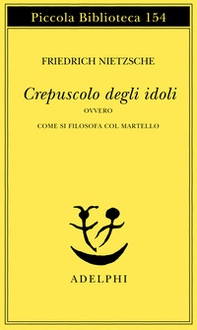 Crepuscolo degli idoli ovvero come si filosofa col martello - Librerie.coop Crepuscolo degli idoli ovvero come si filosofa col martello - Librerie.coop