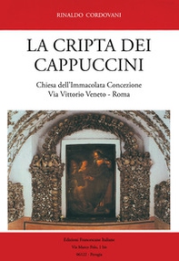 La Cripta dei Cappuccini. Chiesa dell'Immacolata Concezione Via Vittorio Veneto, Roma - Librerie.coop