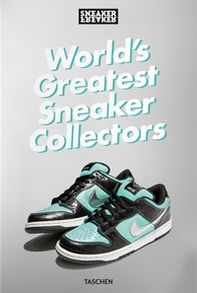 Sneaker Freaker. World's greatest sneaker collectors - Librerie.coop