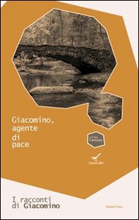 Giacomino, agente di pace. I racconti di Giacomino - Vol. 1 - Librerie.coop