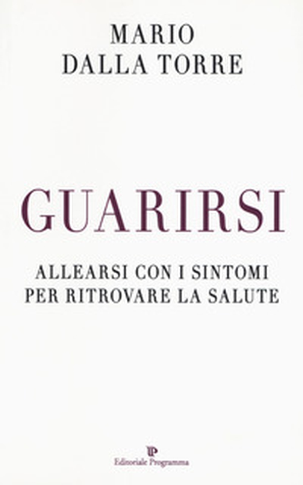 Guarirsi. Allearsi con i sintomi per ritrovare la salute - Librerie.coop Guarirsi. Allearsi con i sintomi per ritrovare la salute - Librerie.coop