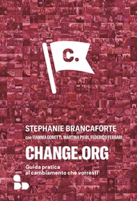 Change.org. Guida pratica al cambiamento che vorresti - Librerie.coop