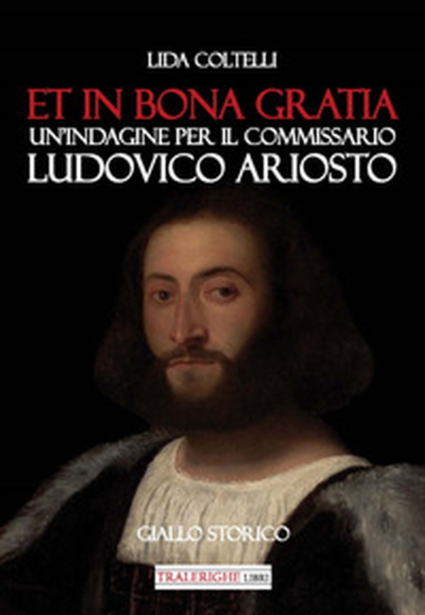Et in bona gratia. Un'indagine per il commissario Ludovico Ariosto - Librerie.coop Et in bona gratia. Un'indagine per il commissario Ludovico Ariosto - Librerie.coop