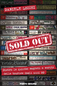 Sold out. Dietro le quinte: segreti e verità delle tournée degli anni 80 - Librerie.coop