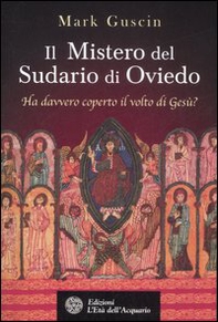 Il mistero del sudario di Oviedo. Ha davvero coperto il volto di Gesù? - Librerie.coop Il mistero del sudario di Oviedo. Ha davvero coperto il volto di Gesù? - Librerie.coop