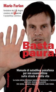 Basta paura! Manuale di autodifesa psicofisica per non essere vittime sulla strada e nella vita - Librerie.coop Basta paura! Manuale di autodifesa psicofisica per non essere vittime sulla strada e nella vita - Librerie.coop