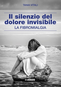 Il silenzio del dolore invisibile. La fibromialgia - Librerie.coop