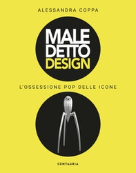 Maledetto design. L'ossessione pop delle icone - Librerie.coop