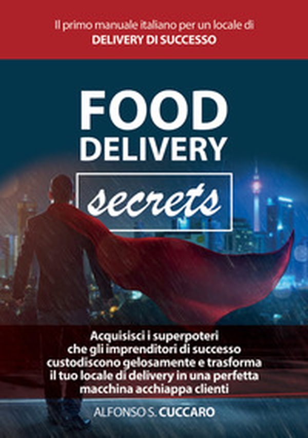 Food Delivery Secrets. Il primo manuale italiano per un locale di delivery di successo - Librerie.coop Food Delivery Secrets. Il primo manuale italiano per un locale di delivery di successo - Librerie.coop