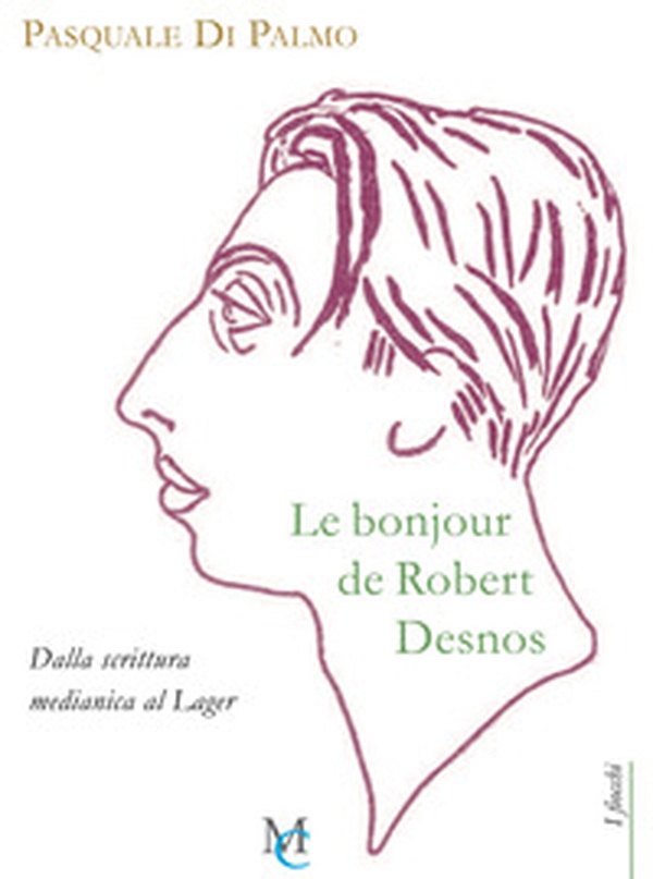 Le bonjour de Robert Desnos. Dalla scrittura medianica al Lager - Librerie.coop Le bonjour de Robert Desnos. Dalla scrittura medianica al Lager - Librerie.coop