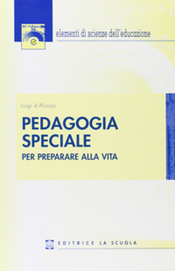 Pedagogia speciale. Per preparare alla vita - Librerie.coop Pedagogia speciale. Per preparare alla vita - Librerie.coop