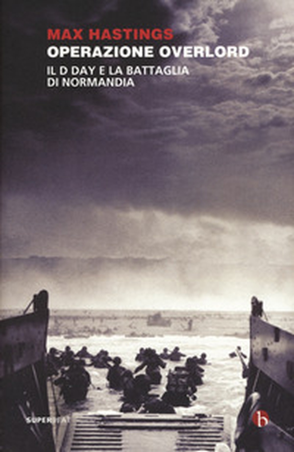 Operazione Overlord. Il D-Day e la battaglia di Normandia - Librerie.coop Operazione Overlord. Il D-Day e la battaglia di Normandia - Librerie.coop