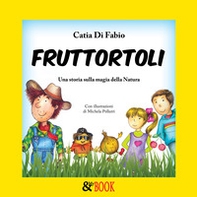 Fruttortoli. Una storia sulla magia della natura - Librerie.coop